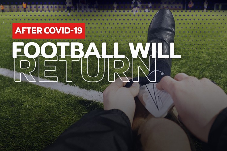 There will be football after Covid-19!